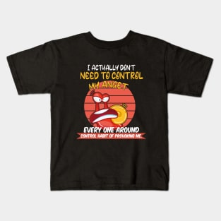 i actually don't need to control my anger Kids T-Shirt